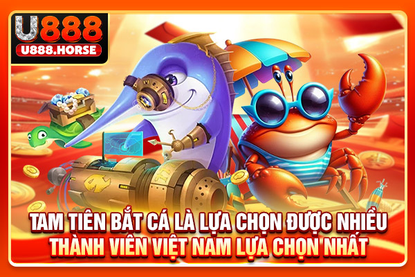 Tam tiên bắt cá là lựa chọn được nhiều thành viên Việt Nam lựa chọn nhất